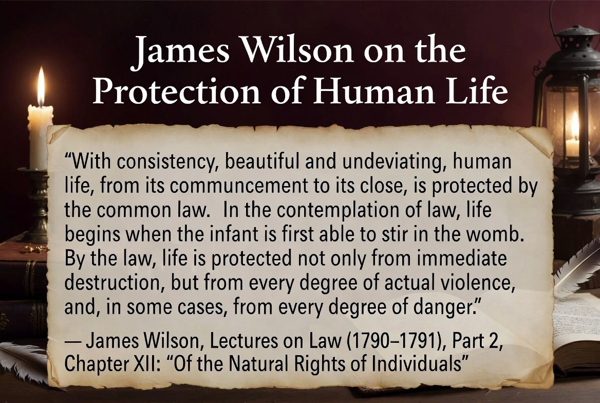Quote graphic: James Wilson on the protection of human life, from his Lectures on Law (1790-1791), Part 2, Chapter XII, Of the Natural Rights of Individuals